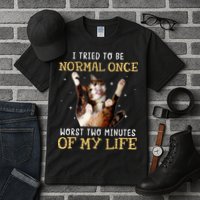 I Tried To Be Normal Once Worst Two Minutes Of My Life Tall T-Shirt