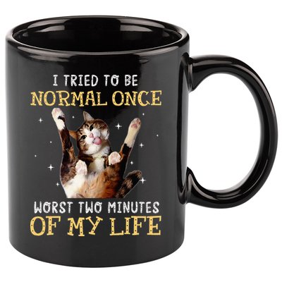I Tried To Be Normal Once Worst Two Minutes Of My Life 11oz C Handle Ceramic Mug