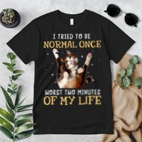 I Tried To Be Normal Once Worst Two Minutes Of My Life Premium T-Shirt