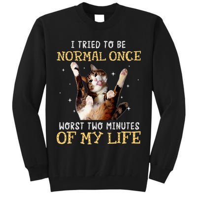 I Tried To Be Normal Once Worst Two Minutes Of My Life Tall Sweatshirt