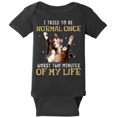 I Tried To Be Normal Once Worst Two Minutes Of My Life Baby Bodysuit