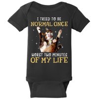 I Tried To Be Normal Once Worst Two Minutes Of My Life Baby Bodysuit