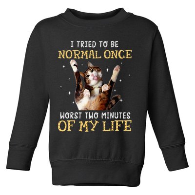 I Tried To Be Normal Once Worst Two Minutes Of My Life Toddler Sweatshirt