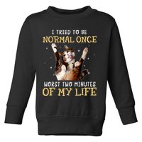 I Tried To Be Normal Once Worst Two Minutes Of My Life Toddler Sweatshirt