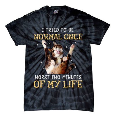 I Tried To Be Normal Once Worst Two Minutes Of My Life Tie-Dye T-Shirt