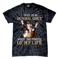 I Tried To Be Normal Once Worst Two Minutes Of My Life Tie-Dye T-Shirt