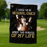 I Tried To Be Normal Once Worst Two Minutes Of My Life Golf Towel