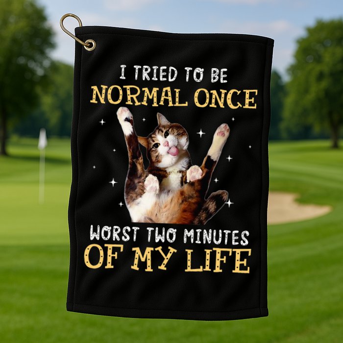 I Tried To Be Normal Once Worst Two Minutes Of My Life Golf Towel