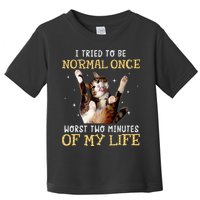I Tried To Be Normal Once Worst Two Minutes Of My Life Toddler T-Shirt