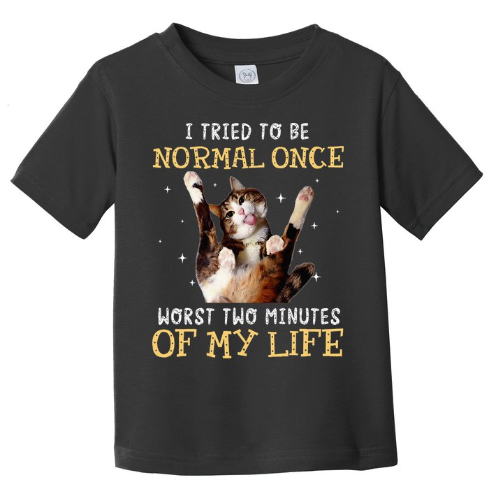 I Tried To Be Normal Once Worst Two Minutes Of My Life Toddler T-Shirt