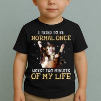 I Tried To Be Normal Once Worst Two Minutes Of My Life Toddler T-Shirt