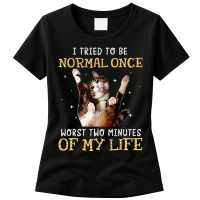 I Tried To Be Normal Once Worst Two Minutes Of My Life Womens T-Shirt
