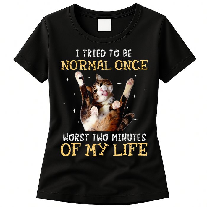 I Tried To Be Normal Once Worst Two Minutes Of My Life Womens T-Shirt