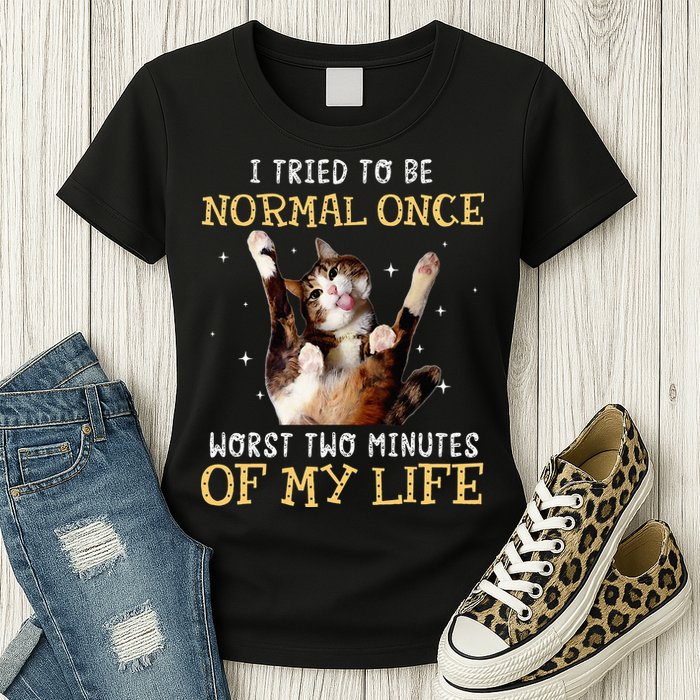 I Tried To Be Normal Once Worst Two Minutes Of My Life Womens T-Shirt