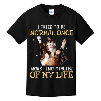 I Tried To Be Normal Once Worst Two Minutes Of My Life Kids T-Shirt