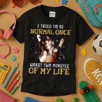 I Tried To Be Normal Once Worst Two Minutes Of My Life Kids T-Shirt