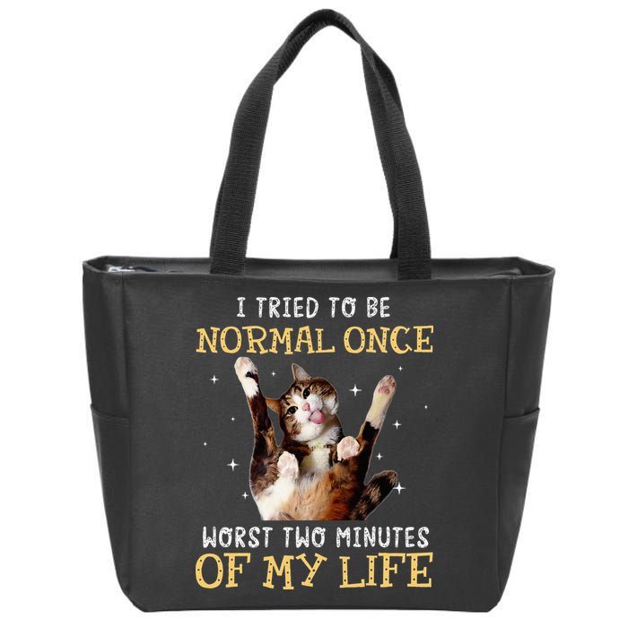 I Tried To Be Normal Once Worst Two Minutes Of My Life Zip Tote Bag