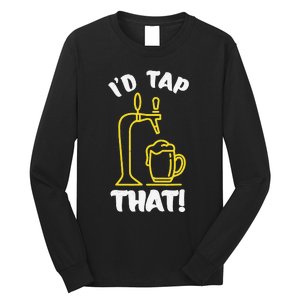 I'D TAP THAT Beer Fest Funny Beer Drinking Beer Lover Long Sleeve Shirt