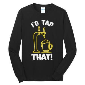 I'D TAP THAT Beer Fest Funny Beer Drinking Beer Lover Tall Long Sleeve T-Shirt