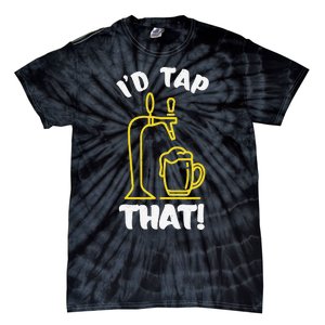 I'D TAP THAT Beer Fest Funny Beer Drinking Beer Lover Tie-Dye T-Shirt