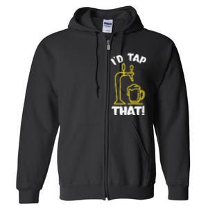 I'D TAP THAT Beer Fest Funny Beer Drinking Beer Lover Full Zip Hoodie