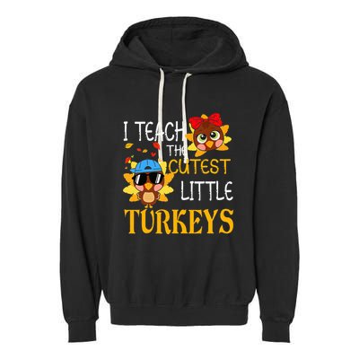 I Teach The Cutest Little Turkeys For Teacher Thanksgiving Garment-Dyed Fleece Hoodie