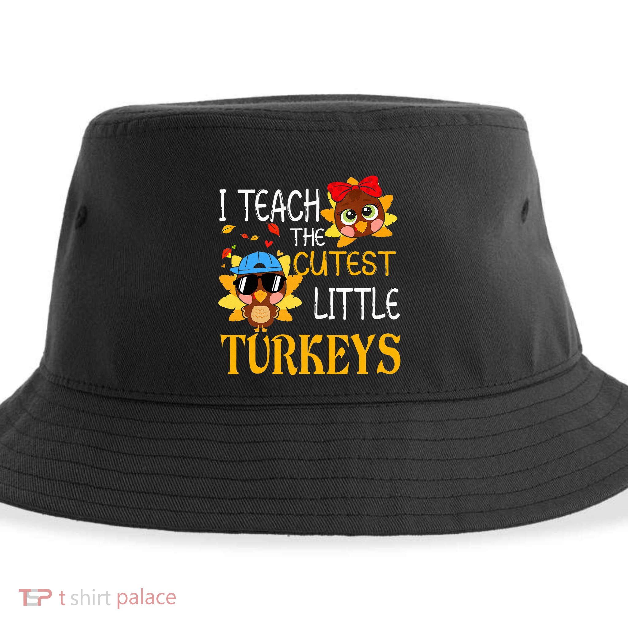 I Teach The Cutest Little Turkeys For Teacher Thanksgiving Sustainable Bucket Hat