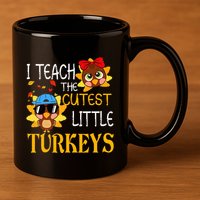 I Teach The Cutest Little Turkeys For Teacher Thanksgiving 11oz C Handle Ceramic Mug