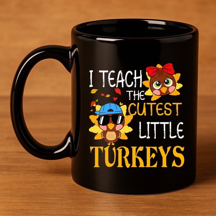 I Teach The Cutest Little Turkeys For Teacher Thanksgiving 11oz C Handle Ceramic Mug