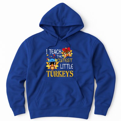 I Teach The Cutest Little Turkeys For Teacher Thanksgiving Hoodie
