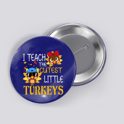I Teach The Cutest Little Turkeys For Teacher Thanksgiving Button