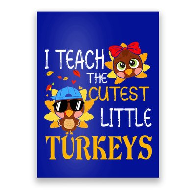I Teach The Cutest Little Turkeys For Teacher Thanksgiving Poster