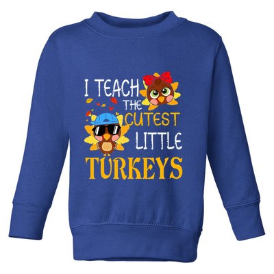 I Teach The Cutest Little Turkeys For Teacher Thanksgiving Toddler Sweatshirt