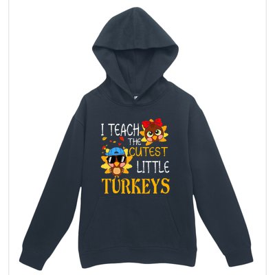 I Teach The Cutest Little Turkeys For Teacher Thanksgiving Urban Pullover Hoodie