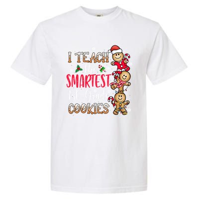 I Teach The Smartest Cookies 1St Grade Teacher Christmas Gift Garment-Dyed Heavyweight T-Shirt