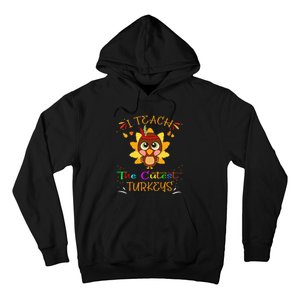 I Teach The Cutest Turkeys Funny Teacher Thanksgiving Hoodie