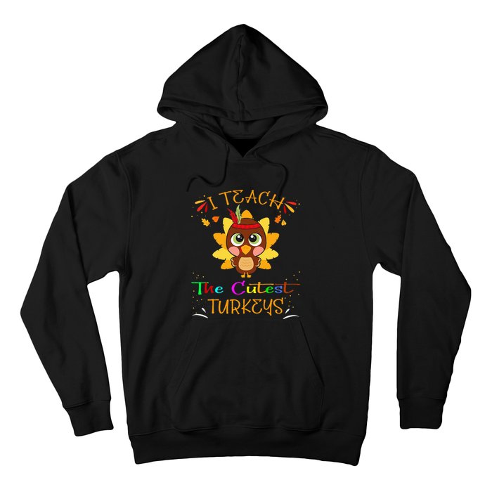 I Teach The Cutest Turkeys Funny Teacher Thanksgiving Hoodie