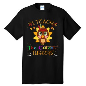 I Teach The Cutest Turkeys Funny Teacher Thanksgiving Tall T-Shirt