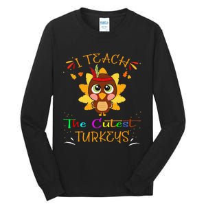 I Teach The Cutest Turkeys Funny Teacher Thanksgiving Tall Long Sleeve T-Shirt