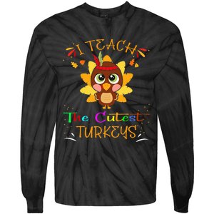 I Teach The Cutest Turkeys Funny Teacher Thanksgiving Tie-Dye Long Sleeve Shirt