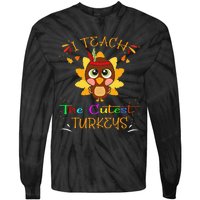 I Teach The Cutest Turkeys Funny Teacher Thanksgiving Tie-Dye Long Sleeve Shirt