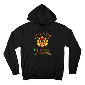 I Teach The Cutest Turkeys Funny Teacher Thanksgiving Tall Hoodie