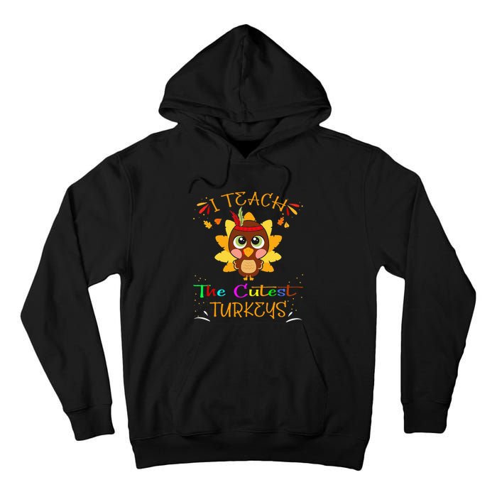 I Teach The Cutest Turkeys Funny Teacher Thanksgiving Tall Hoodie