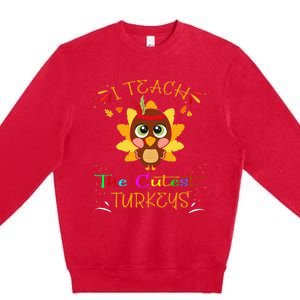 I Teach The Cutest Turkeys Funny Teacher Thanksgiving Premium Crewneck Sweatshirt