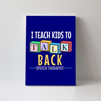 I Teach To Talk Back Speech Therapy Gift Canvas