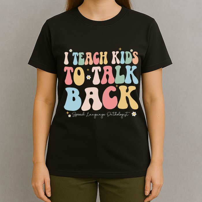 I Teach To Talk Back Groovy Speech Language Pathologist T-Shirt
