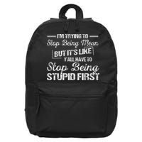 I'm Trying To Stop Being Mean But It's Like Y'all Have To 16 in Basic Backpack