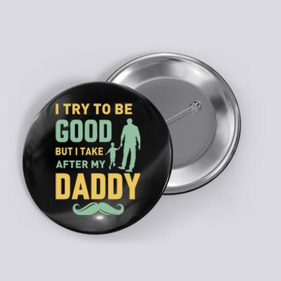 I Try To Be Good But I Take After My Daddy Button