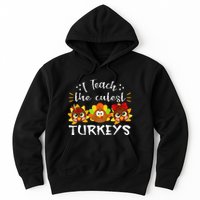 I Teach The Cutest Turkeys Teacher Thanksgiving Fall Season Hoodie