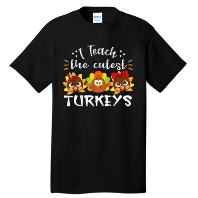 I Teach The Cutest Turkeys Teacher Thanksgiving Fall Season Tall T-Shirt